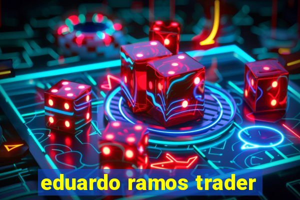 eduardo ramos trader